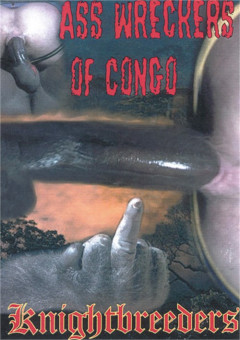 Knightbreeders Ass Wreckers of the Congo | Download from Files Monster