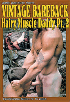 Vintage Bareback: Hairy Muscle Daddy Vol 2 | Download from Files Monster